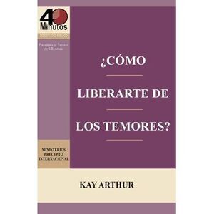 ¿Cómo Liberarte del Temor? / Breaking Free from Fear -- Kay Arthur